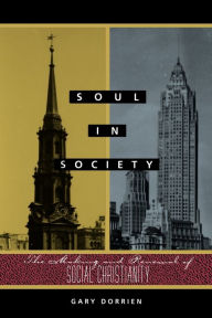 Title: Soul in Society: The Making and Renewal of Social Christianity, Author: Gary Dorrien