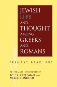 Title: Jewish Life and Thought among Greeks and Romans: Primary Readings, Author: Louis Feldman