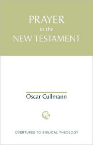 Title: Prayer in the New Testament / Edition 1, Author: Oscar Cullmann