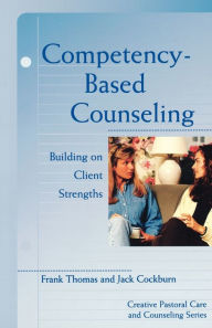 Title: Competency-Based Counseling: Building on Client Strengths, Author: Jack Cockburn