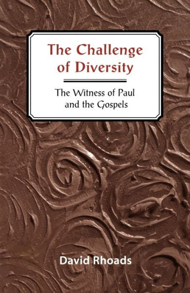 The Challenge of Diversity: The Witness of Paul and the Gospels