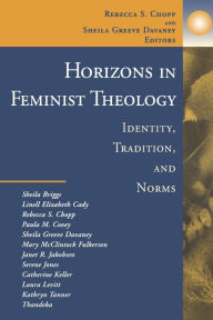 Title: Horizons in Feminist Theology: Identity, Traditions, and Norms, Author: Rebecca S. Chopp