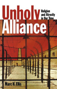 Title: Unholy Alliance: Religion and Atrocity in Our Time, Author: Marc H. Ellis