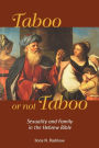 Taboo or Not Taboo: Sexuality and Family in the Hebrew Bible