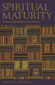 Title: Spiritual Maturity: Preserving Congregational Health and Balance, Author: Frank A. Thomas