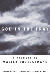 Title: God in the Fray: A Tribute to Walter Brueggemann, Author: Timothy K. Beal