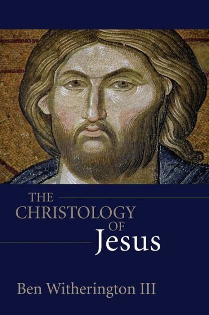 The Christology of Jesus by Ben Witherington III | 9780800631086 ...