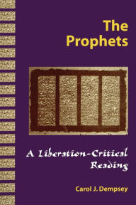 Title: The Prophets A Liberation-Critical Reading, Author: Carol J. Dempsey