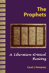 Title: The Prophets: A Liberation-Critical Reading, Author: Carol J. Dempsey