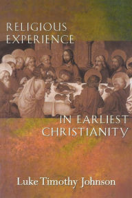 Title: Religious Experience in Earliest Christianity: A Missing Dimension in New Testament Studies, Author: Luke Timothy Johnson