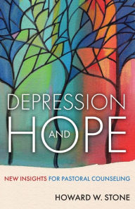 Title: Depression and Hope: New Insights for Pastoral Counseling, Author: Howard W. Stone