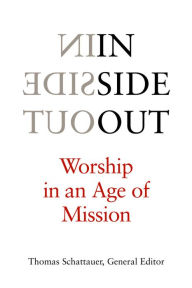 Title: Inside Out: Worship in an Age of Mission, Author: Thomas Schattauer