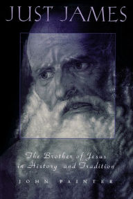 Title: Just James: The Brother of Jesus in History and Tradition, Author: John Painter