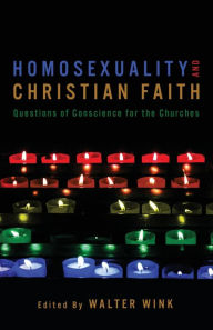 Title: Homosexuality and Christian Faith: Questions of Conscience for the Churches, Author: Walter Wink