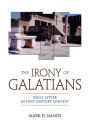 The Irony of Galatians: Paul's Letter in First-Century Context
