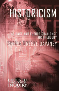 Title: Historicism: The Once and Future Challenge for Theology, Author: Sheila Greeve Davaney