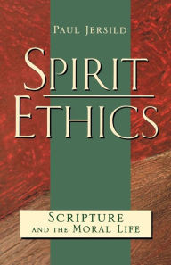 Title: Spirit Ethics: Scripture and the Moral Life, Author: Paul Jersild