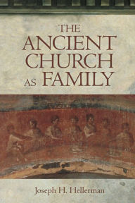 Title: The Ancient Church as Family, Author: Joseph H. Hellerman