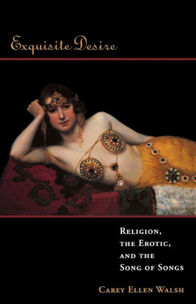 Exquisite Desire: Religion, the Erotic, and the Songs of Songs