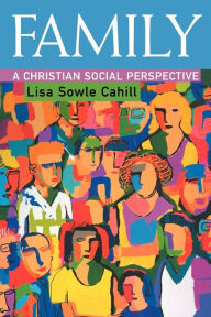 Title: Family: A Christian Social Perspective, Author: Lisa Sowle Cahill
