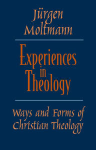 Title: Experiences in Theology: Ways and Forms of Christian Theology, Author: Jürgen Moltmann