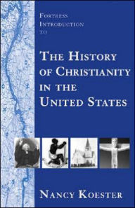 Title: Fortress Introduction To The History Of Christianity In The United States, Author: Nancy Koester
