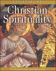 Title: The Story of Christian Spirituality: Two Thousand Years, from East to West, Author: Gordon Mursell