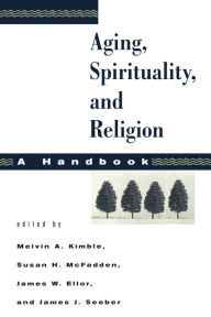 Title: Aging, Spirituality, and Religion, A Handbook: Volume 1, Author: James W. Ellor