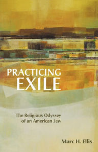 Title: Practicing Exile: The Religious Odyssey of an American Jew, Author: Marc H. Ellis