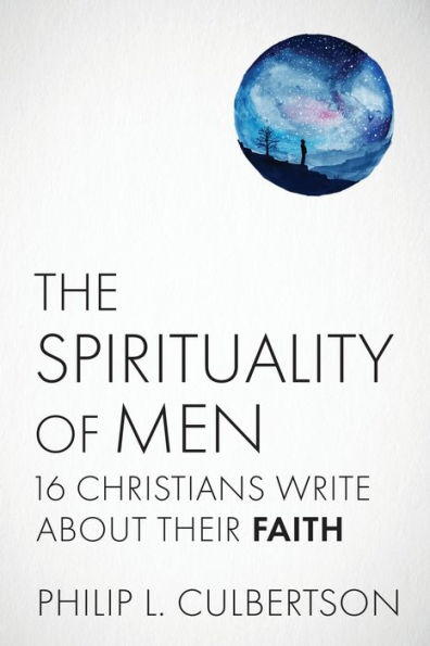 The Spirituality of Men: Sixteen Christians Write about Their Faith