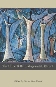 Title: The Difficult But Indispensable Church, Author: Norma Cook Everist