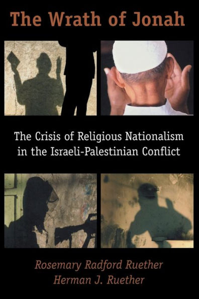 The Wrath of Jonah: Crisis of Religious Nationalism in the Israeli-Palestinian Conflict / Edition 2