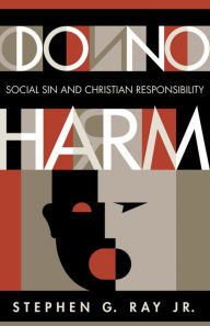 Title: Do No Harm: Social Sin and Christian Responsibility, Author: Stephen G. Ray Jr.