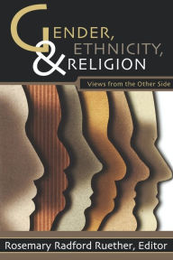 Title: Gender, Ethnicity, and Religion: Views from the Other Side, Author: Rosemary Radford Ruether