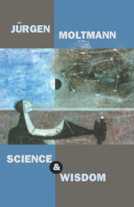 Title: Science and Wisdom, Author: Jürgen Moltmann