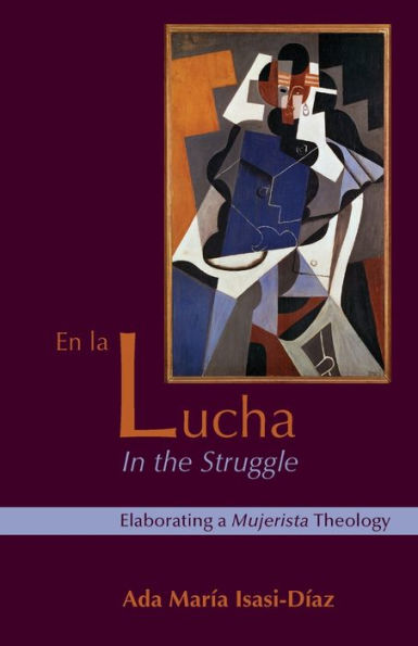 En La Lucha / In the Struggle: Elaborating a Mujerista Theology, Tenth-Anniversary Edition / Edition 20