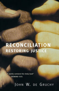 Title: Reconciliation: Restoring Justice / Edition 1, Author: John W. de Gruchy