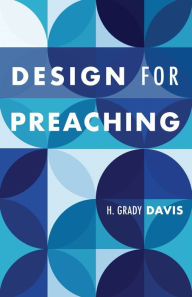 Title: Design for Preaching, Author: H. Grady Davis