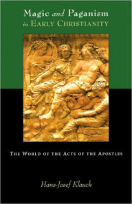 Title: Magic and Paganism in Early Christianity: The World of the Acts of the Apostles, Author: Hans-Josef Klauck