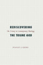 Rediscovering the Triune God: The Trinity in Contemporary Theology