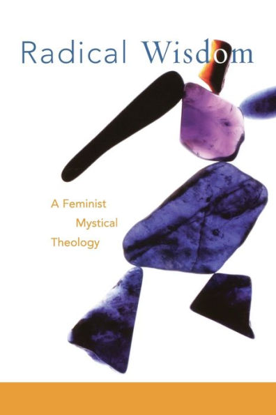 Radical Wisdom: A Feminist Mystical Theology