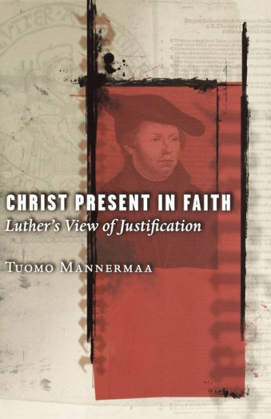 Christ Present in Faith: Luther's View of Justification