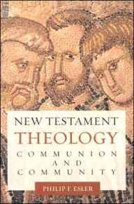 Title: New Testament Theology: Communion and Community, Author: Philip Esler