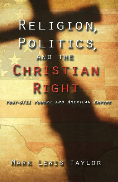 Religion, Politics, and the Christian Right: Post 9-11 Powers American Empire