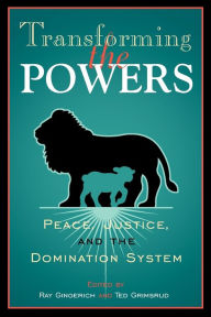 Title: Transforming the Powers: Peace, Justice, and the Domination System, Author: Ray C. Gingerich