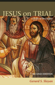 Title: Jesus on Trial: A Study of the Gospels, Second Edition, Author: Gerard S. Sloyan