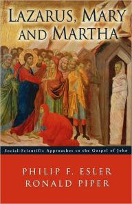 Title: Lazarus, Mary and Martha: Social-Scientific Approaches to the Gospel of John, Author: Ronald Piper