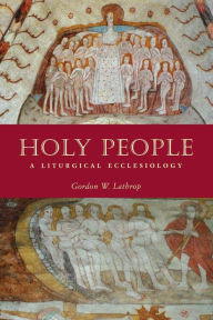 Title: Holy People: A Liturgical Ecclesiology, Author: Gordon W. Lathrop