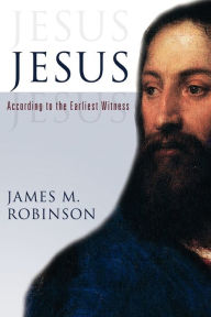 Title: Jesus: According to the Earliest Witness, Author: James M. Robinson