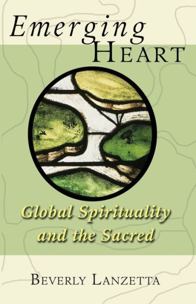 Emerging Heart: Global Spirituality and the Sacred / Edition 1